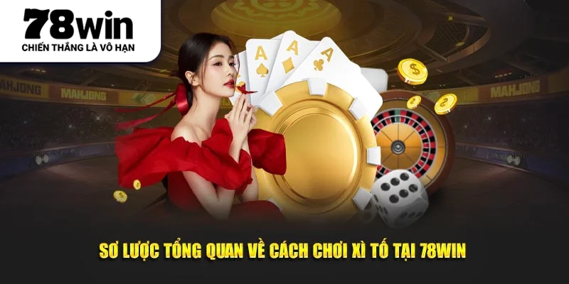 Sơ lược tổng quan về cách chơi xì tố tại 78WIN