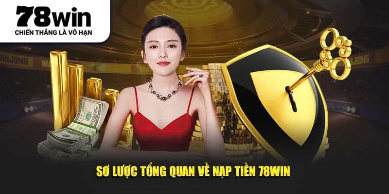 Sơ lược đôi điều về nạp tiền 78WIN 